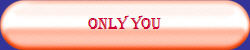 Only You